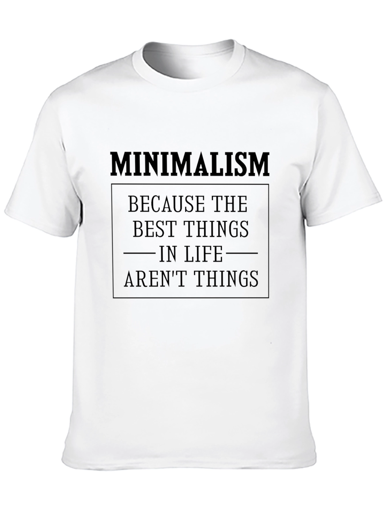 Minimalism T-Shirt - Best Things in Life Arent Things