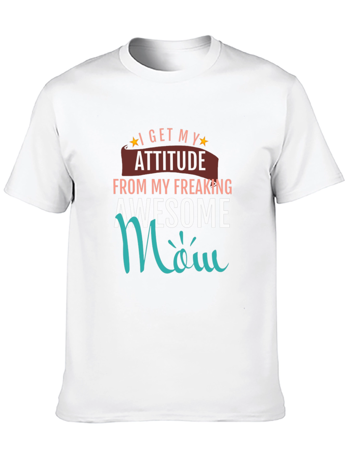 Awesome Mom T-Shirt - I Get My Attitude
