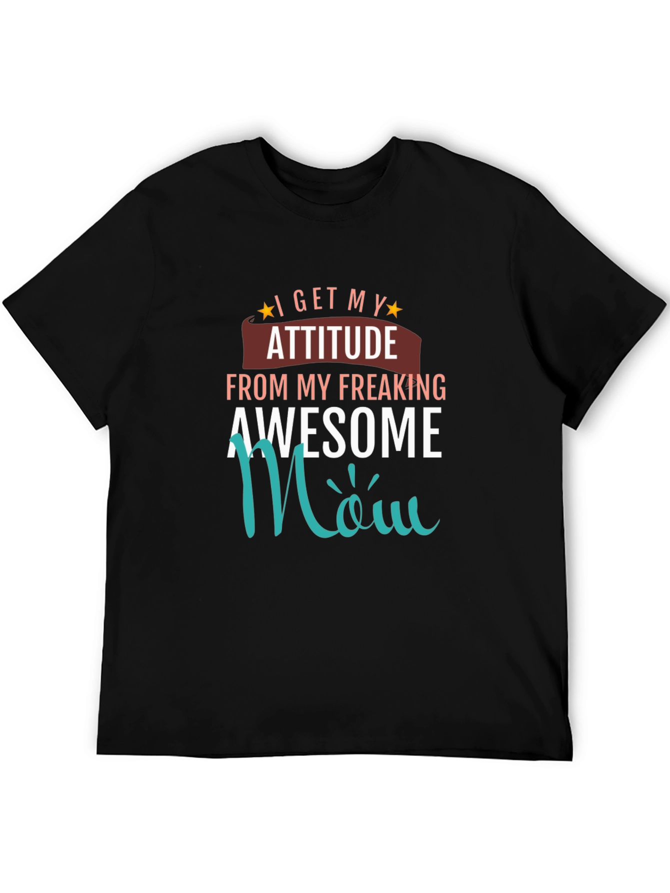 Awesome Mom T-Shirt - I Get My Attitude