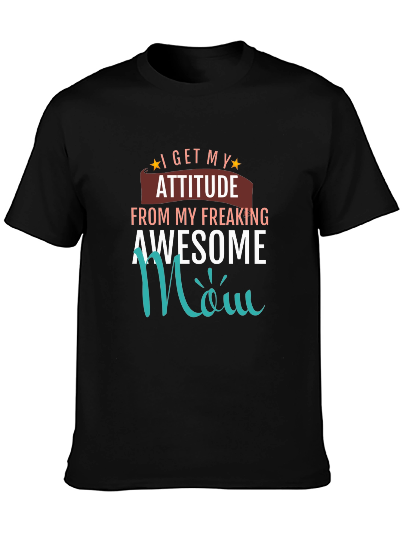 Awesome Mom T-Shirt - I Get My Attitude