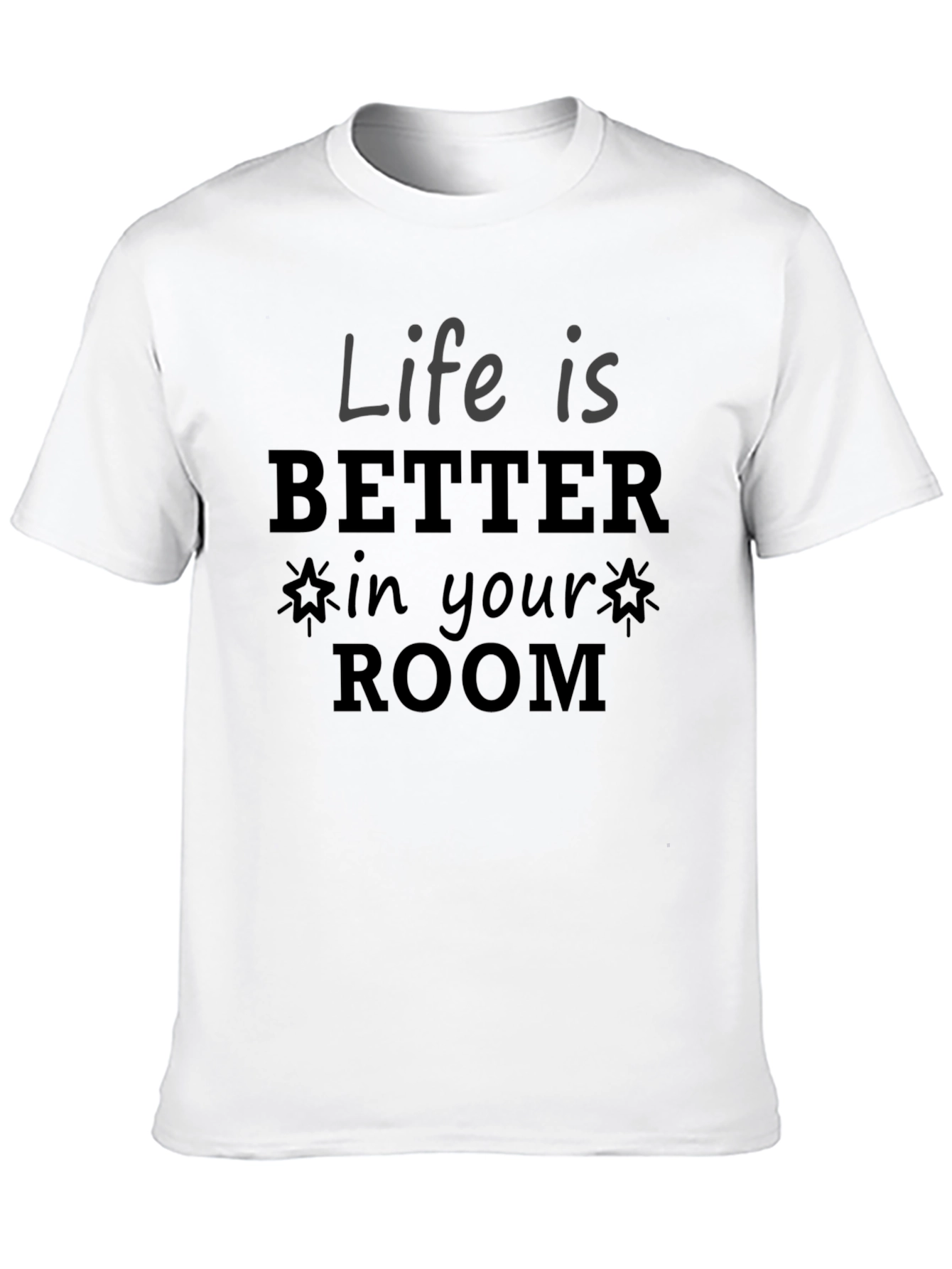 Life Is Better In Your Room Graphic Tee