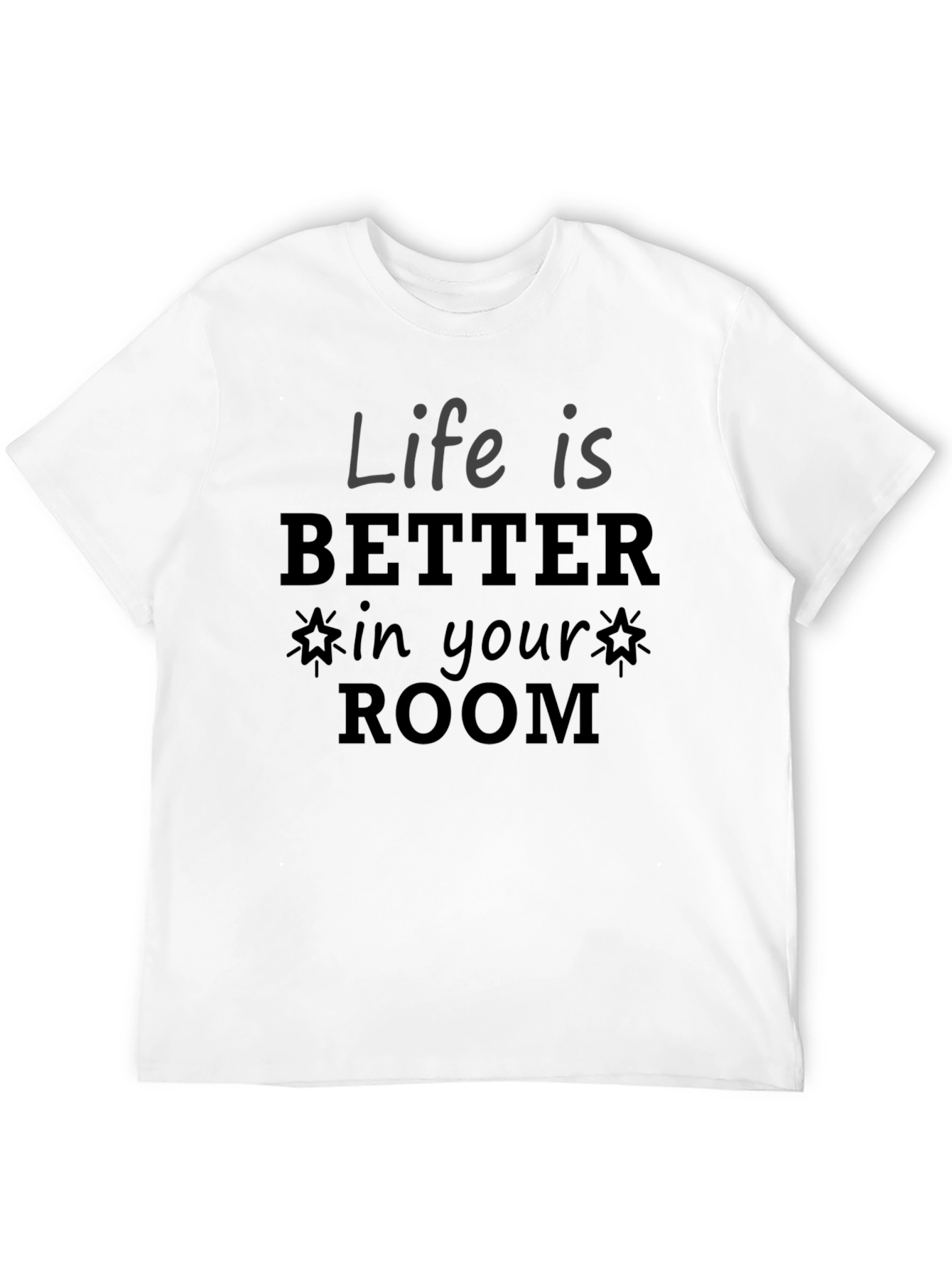 Life Is Better In Your Room Graphic Tee