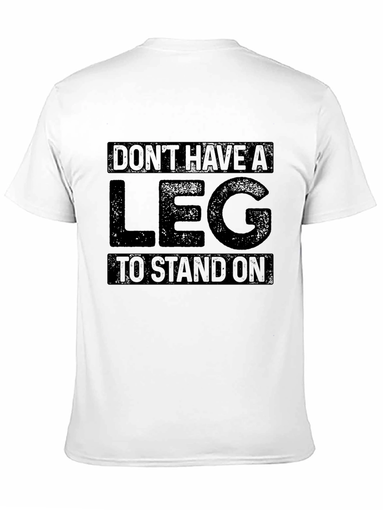 Dont Have a Leg To Stand On Graphic T-Shirt