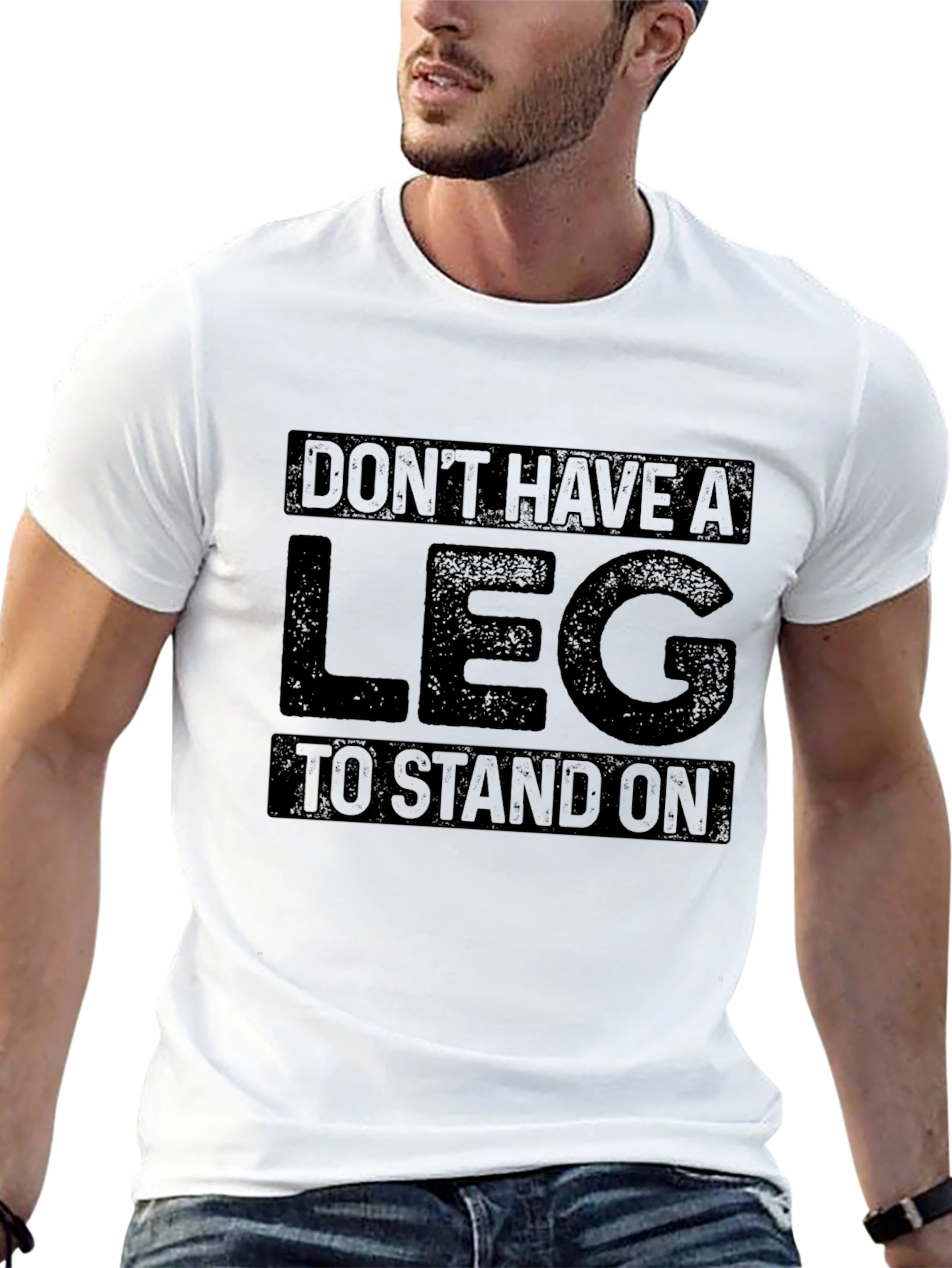 Dont Have a Leg To Stand On Graphic T-Shirt