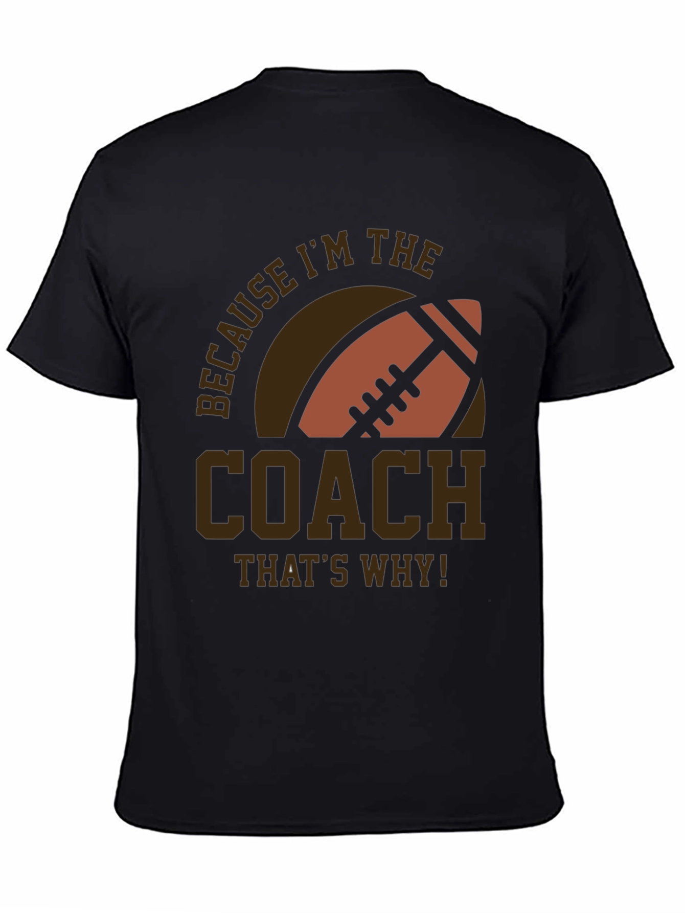 Coach Football T-Shirt - Because Im The Coach