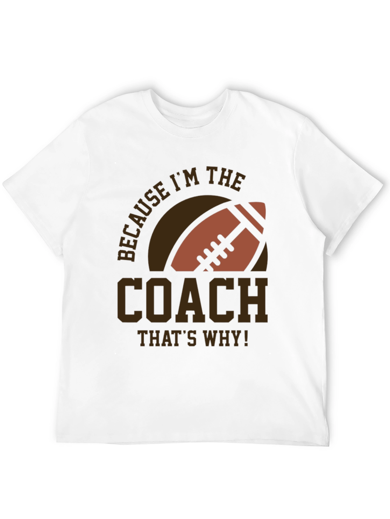 Coach Football T-Shirt - Because Im The Coach