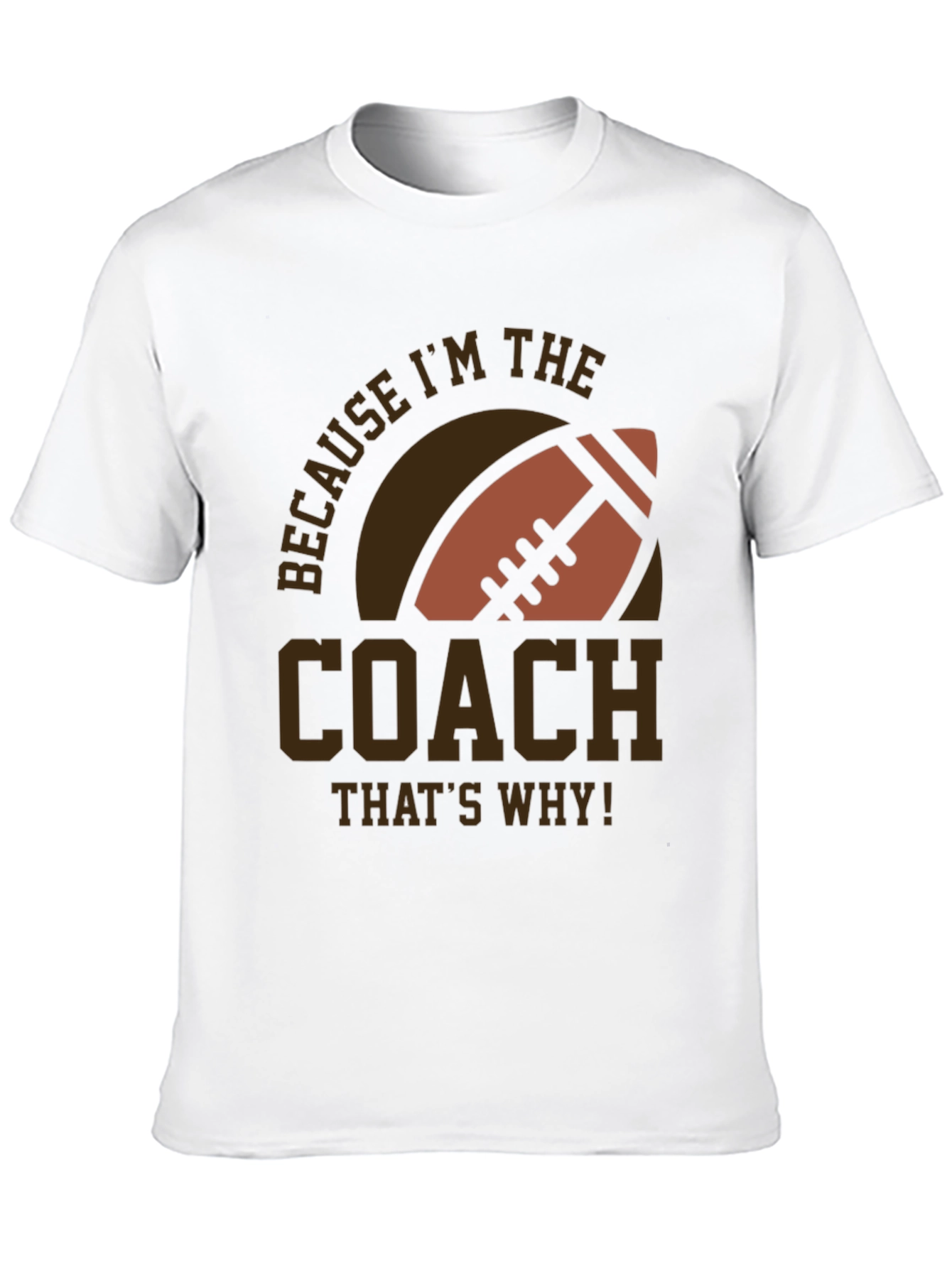 Coach Football T-Shirt - Because Im The Coach