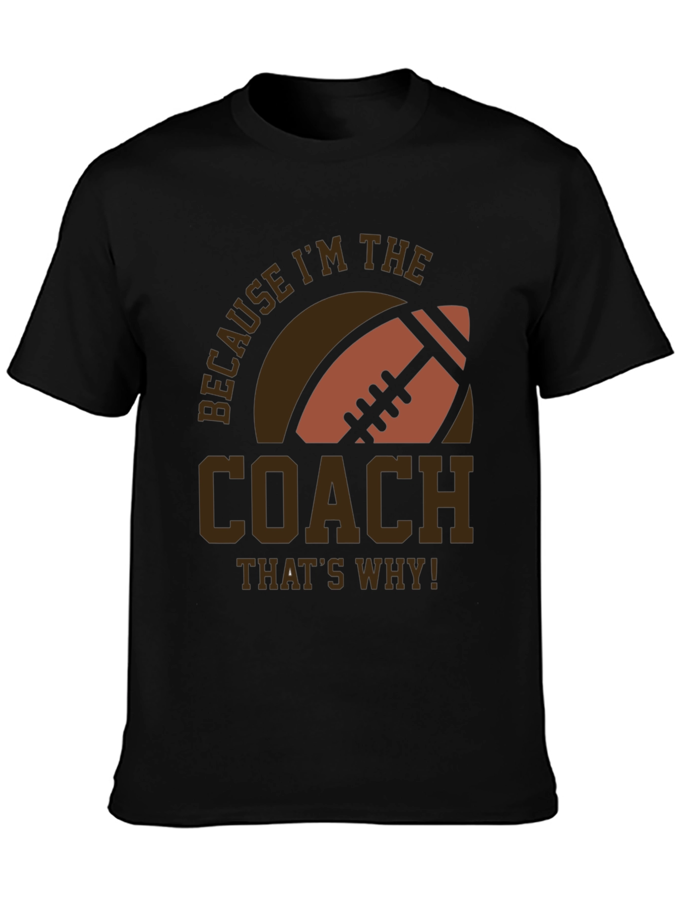 Coach Football T-Shirt - Because Im The Coach