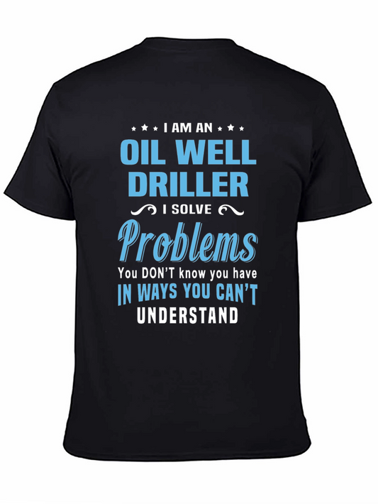 Oil Well Driller T-Shirt - Funny Problem Solver Tee