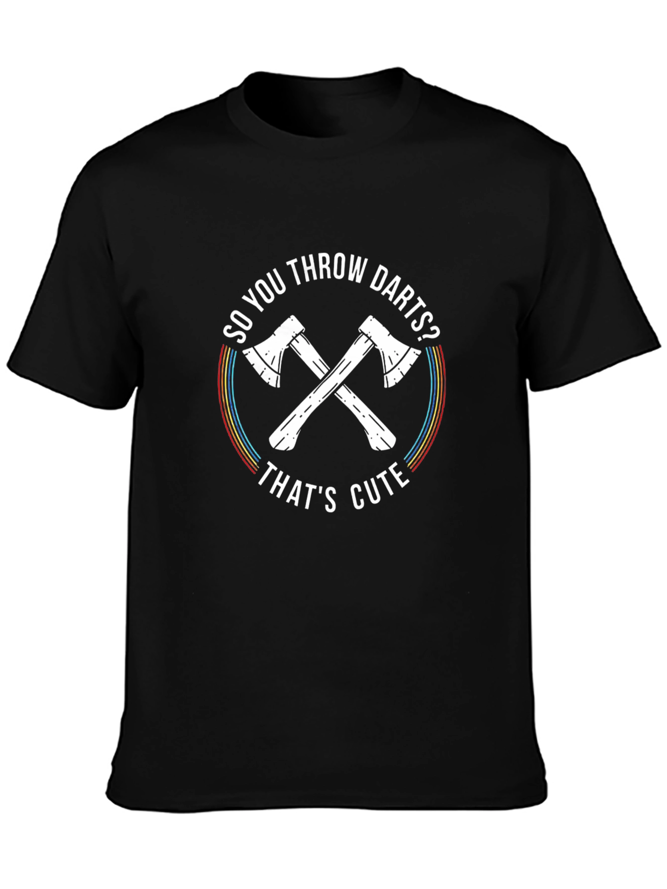 So You Throw Darts? Axe Throwing T-Shirt