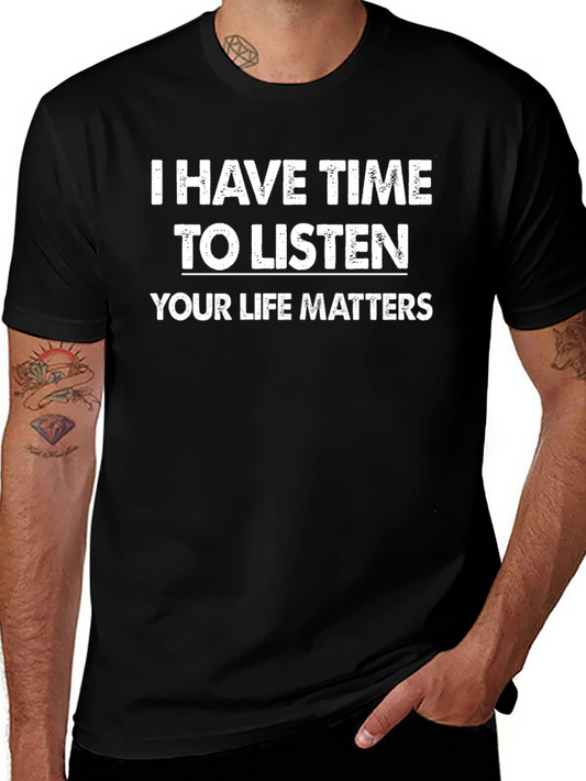 I Have Time To Listen T-Shirt - Your Life Matters