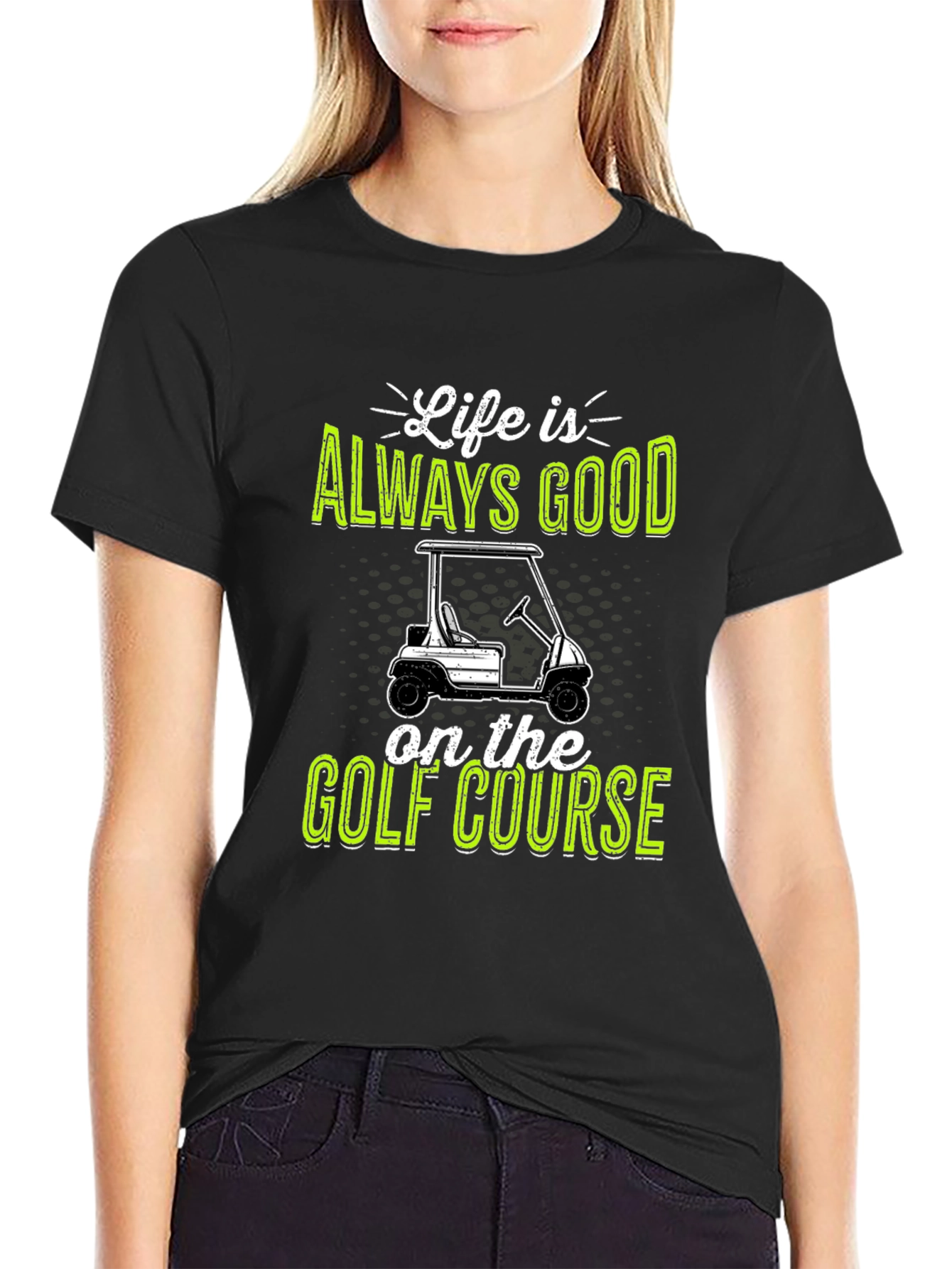 Life Is Always Good Golf Course T-Shirt
