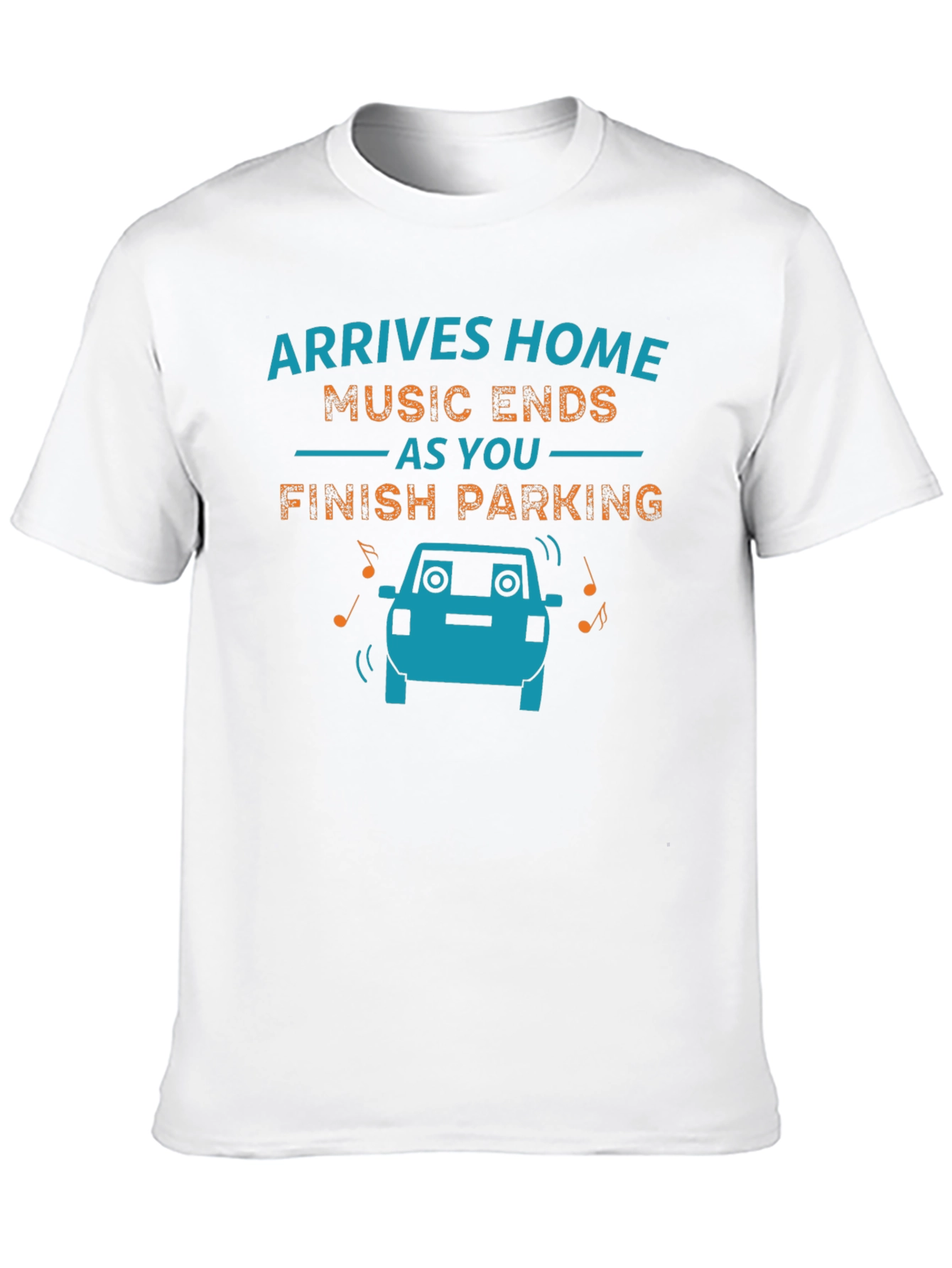 Arrives Home Music Ends Parking Funny Graphic T-Shirt