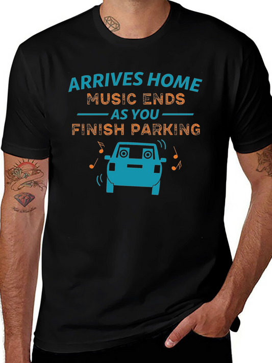 Arrives Home Music Ends Parking Funny Graphic T-Shirt
