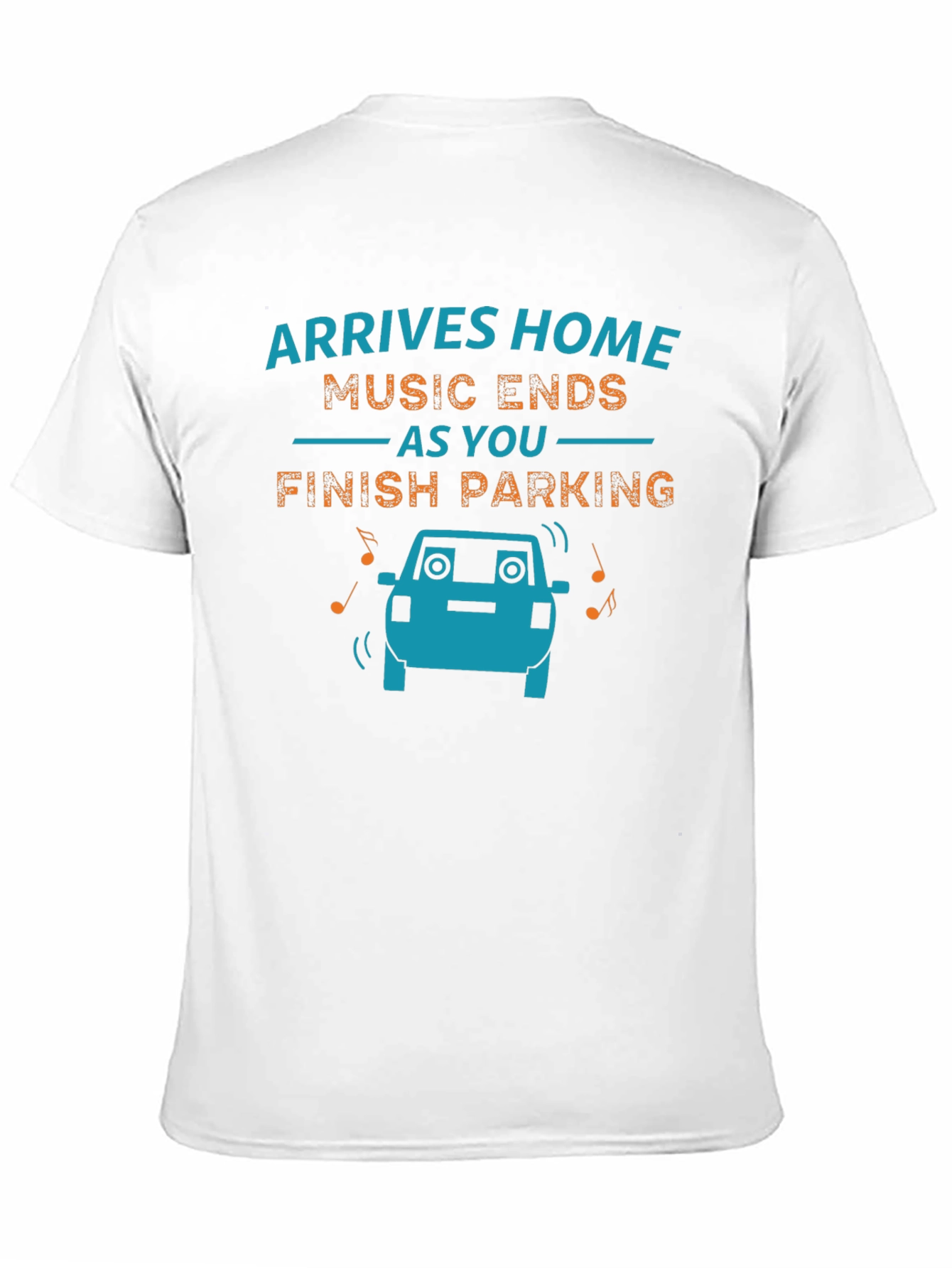 Arrives Home Music Ends Parking Funny Graphic T-Shirt
