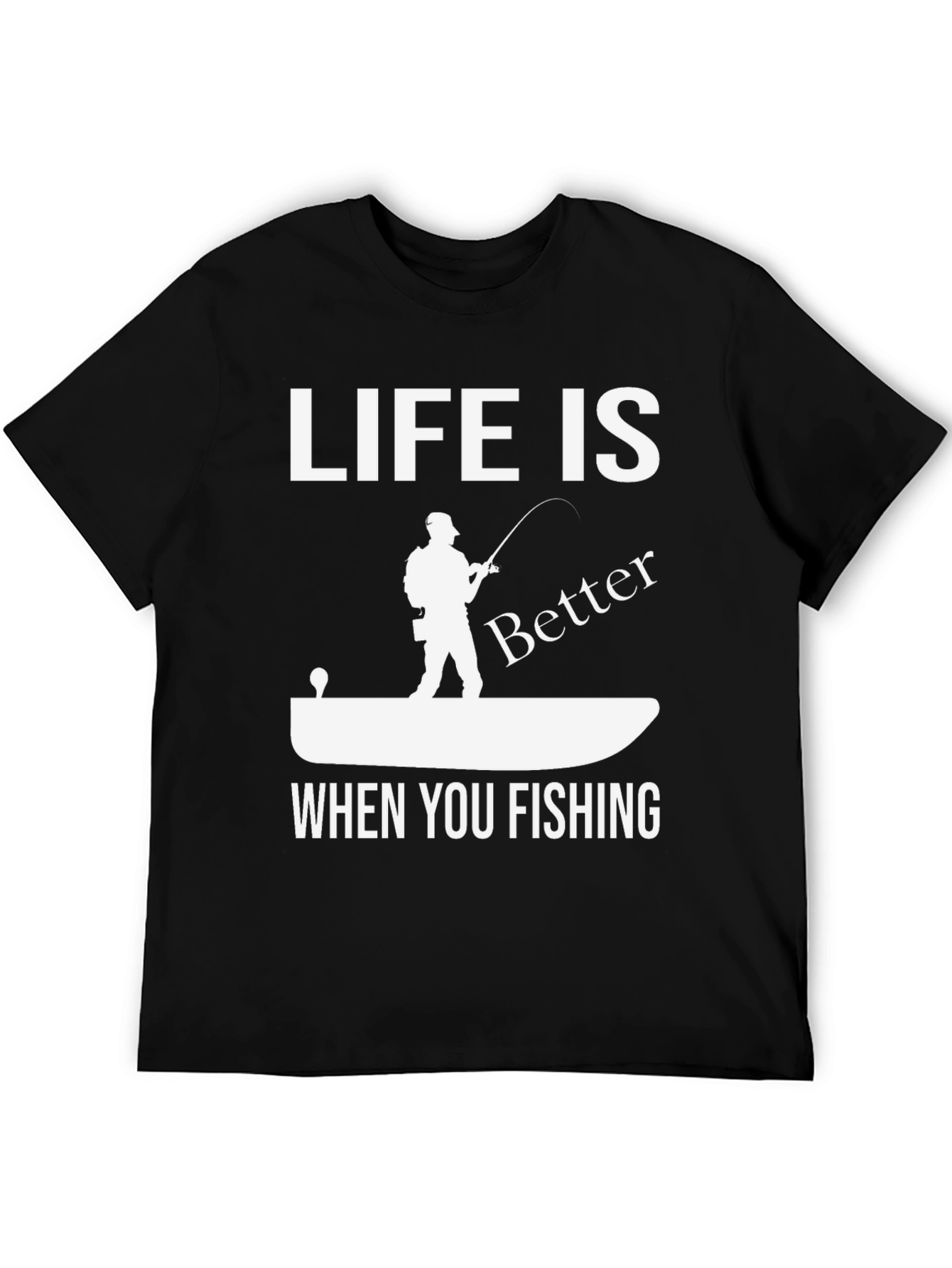 Life is Better When You Fishing Graphic Tee