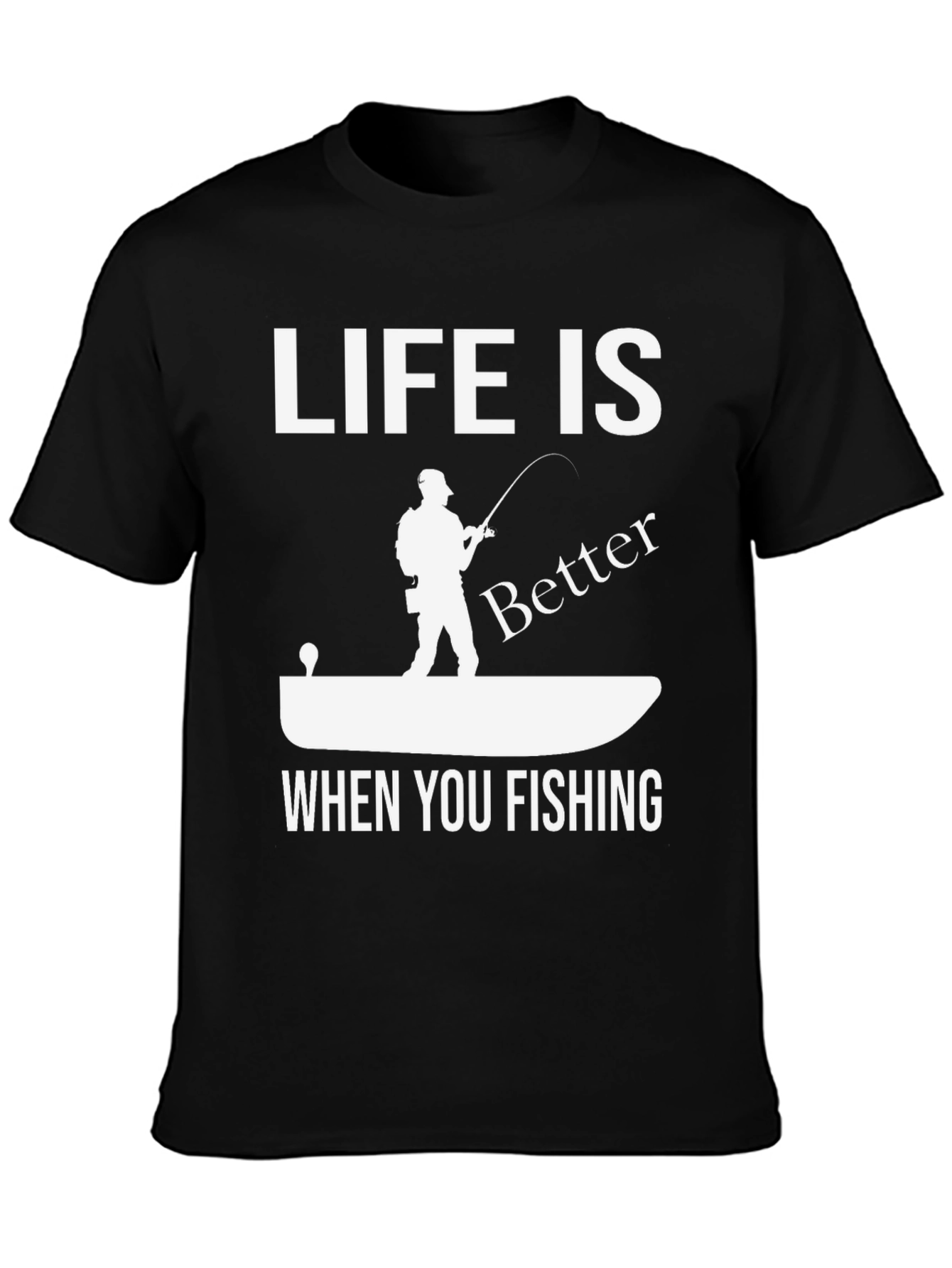 Life is Better When You Fishing Graphic Tee