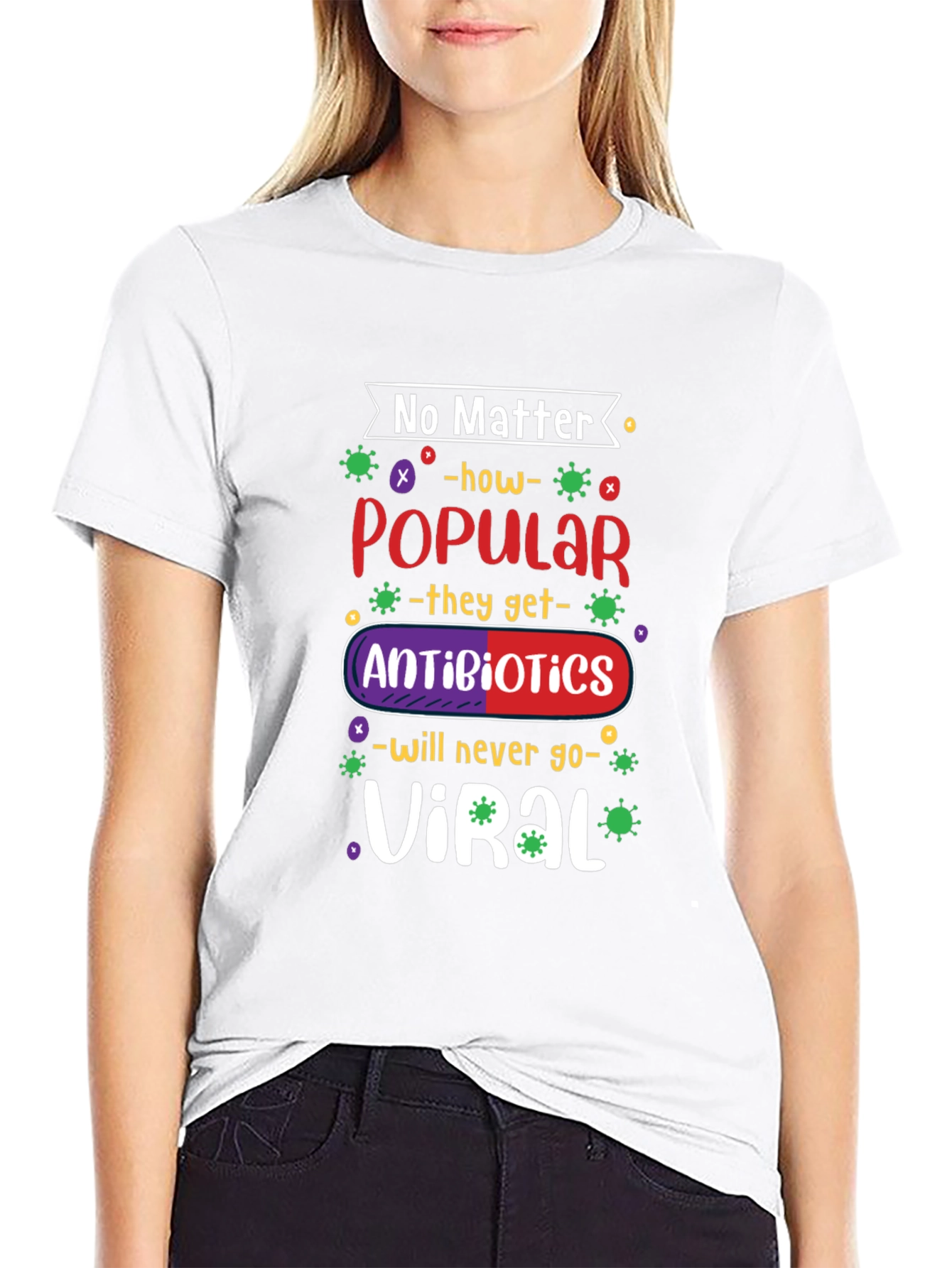 No Matter How Popular Antibiotics T-shirt