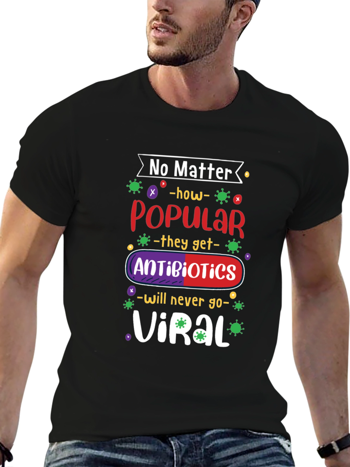 No Matter How Popular Antibiotics T-shirt