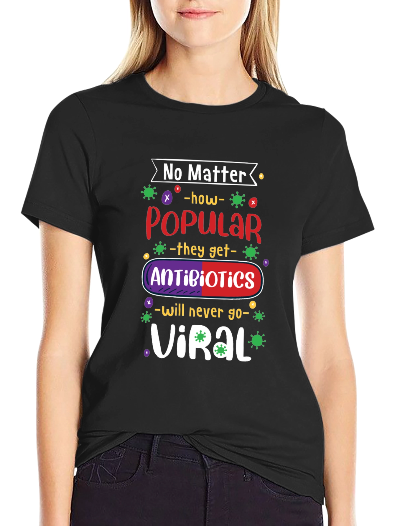 No Matter How Popular Antibiotics T-shirt