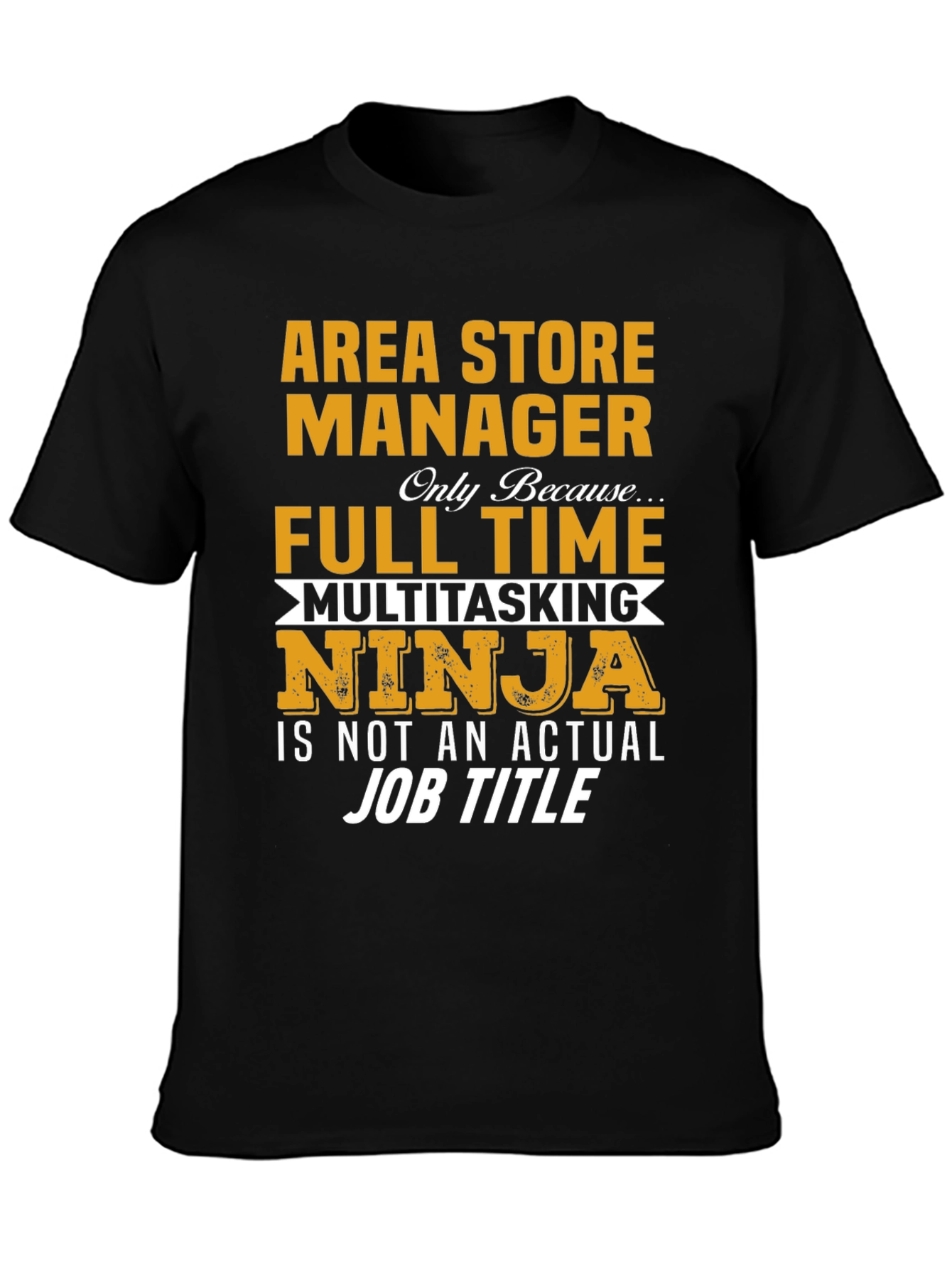 Area Store Manager T-Shirt: Full Time Multitasking Ninja