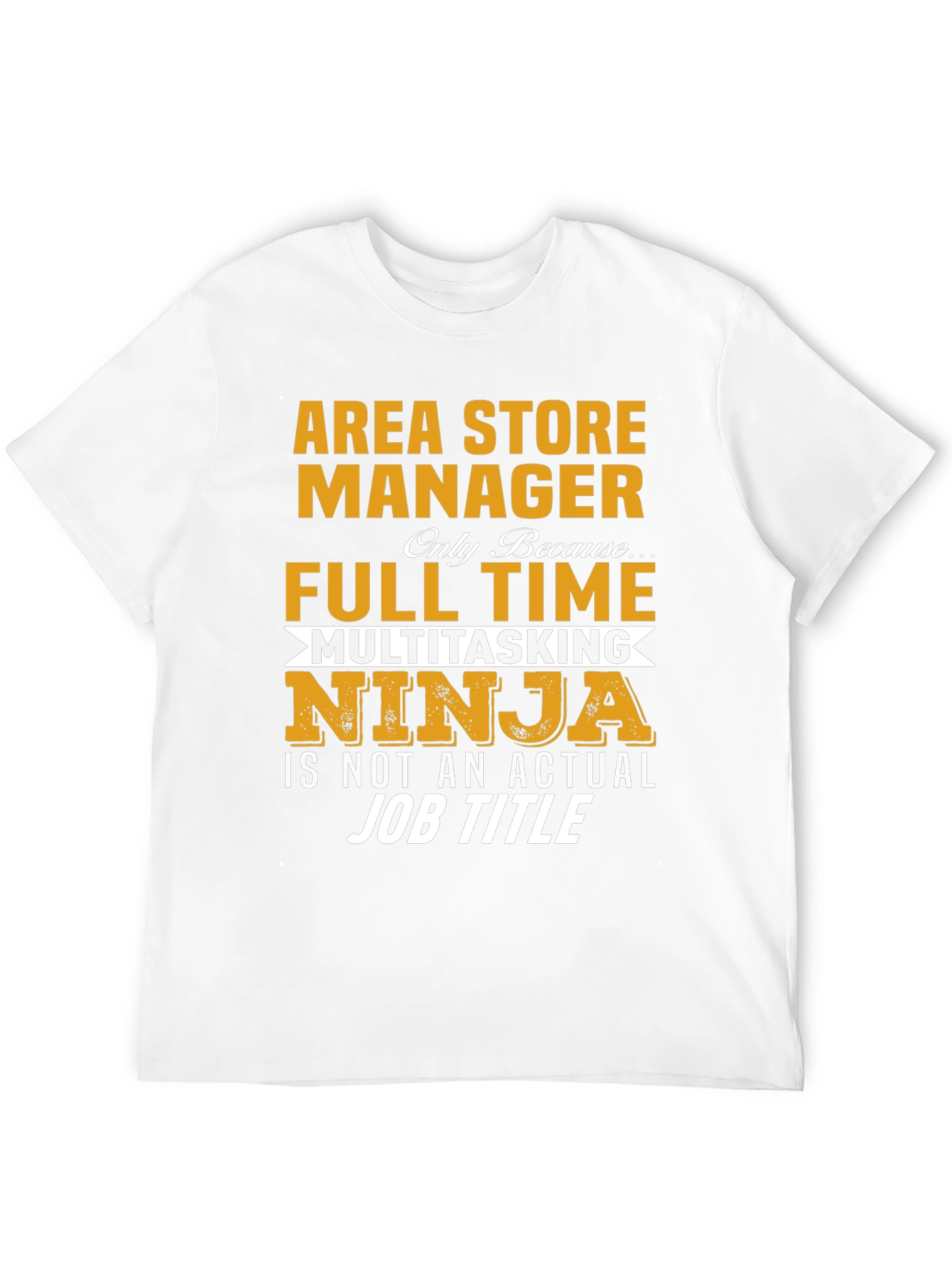 Area Store Manager T-Shirt: Full Time Multitasking Ninja