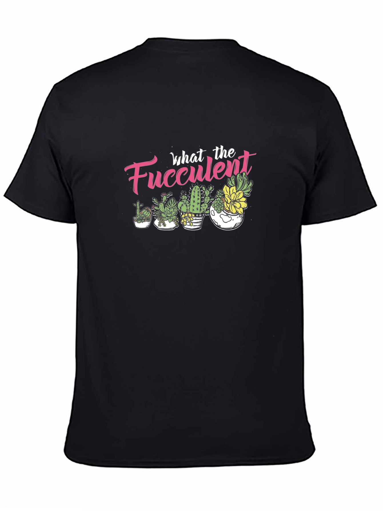 What the Fucculent T-Shirt - Black Graphic Tee