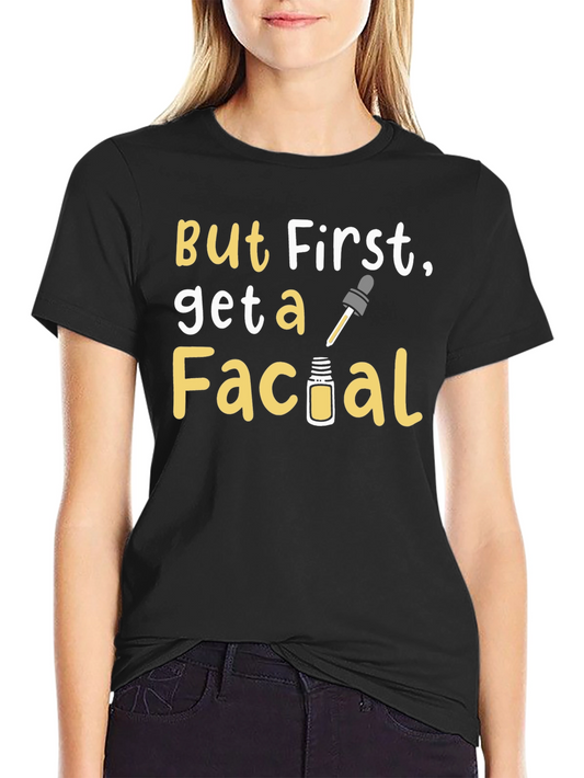 But First Get a Facial T-Shirt