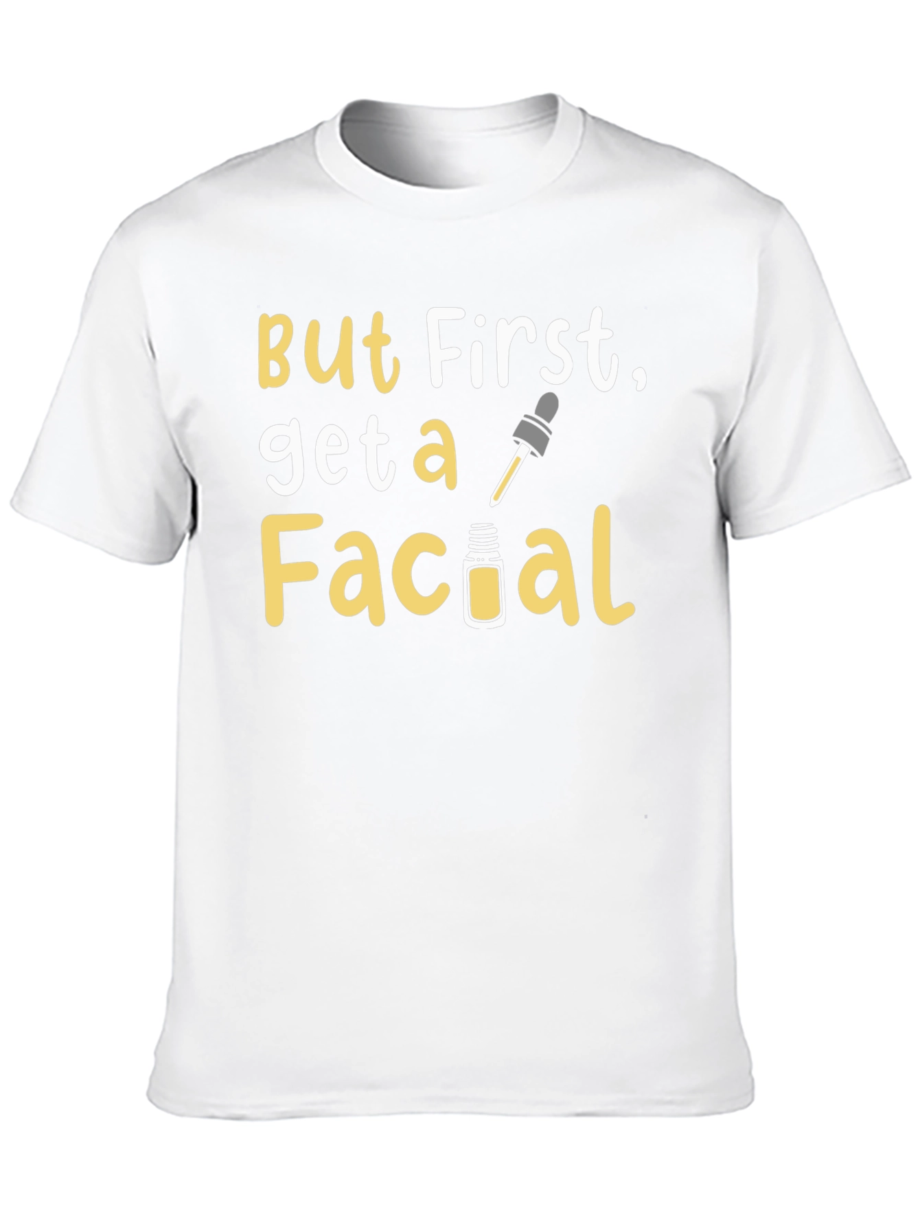 But First Get a Facial T-Shirt