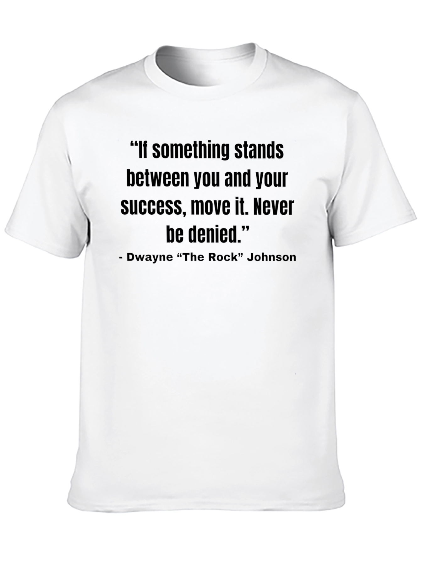 Motivational Quote T-Shirt - Dwayne The Rock Johnson