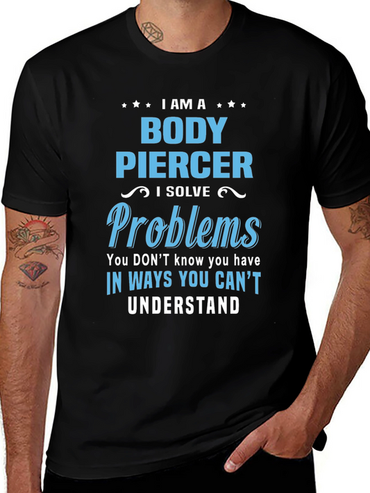 Body Piercer T-Shirt - Solve Problems You Didnt Know You Had!
