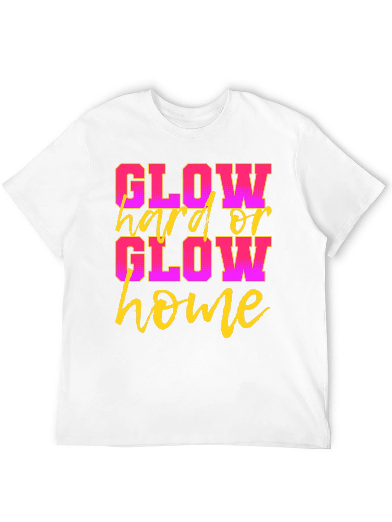 Glow Hard or Glow Home Black Graphic T-Shirt