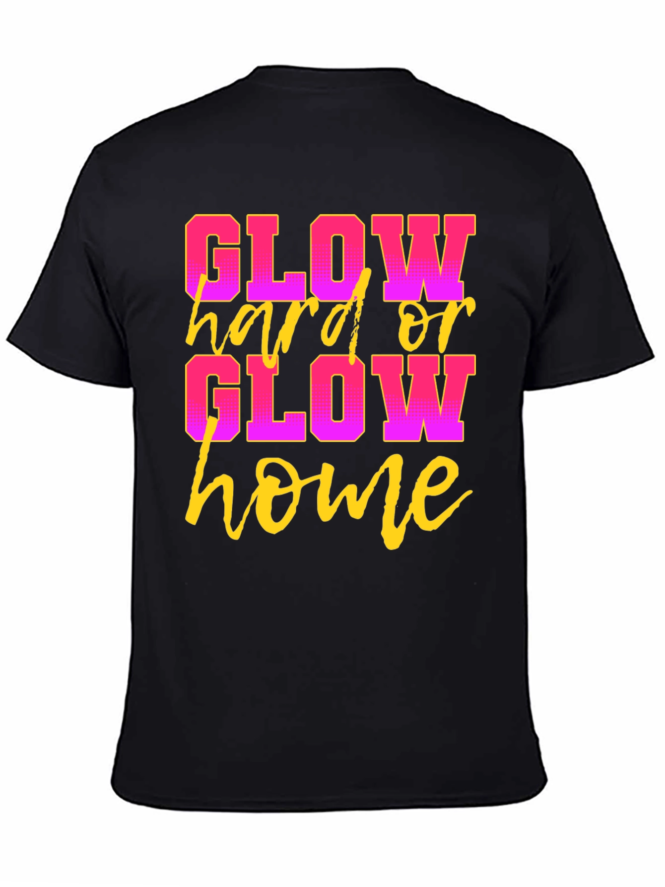 Glow Hard or Glow Home Black Graphic T-Shirt