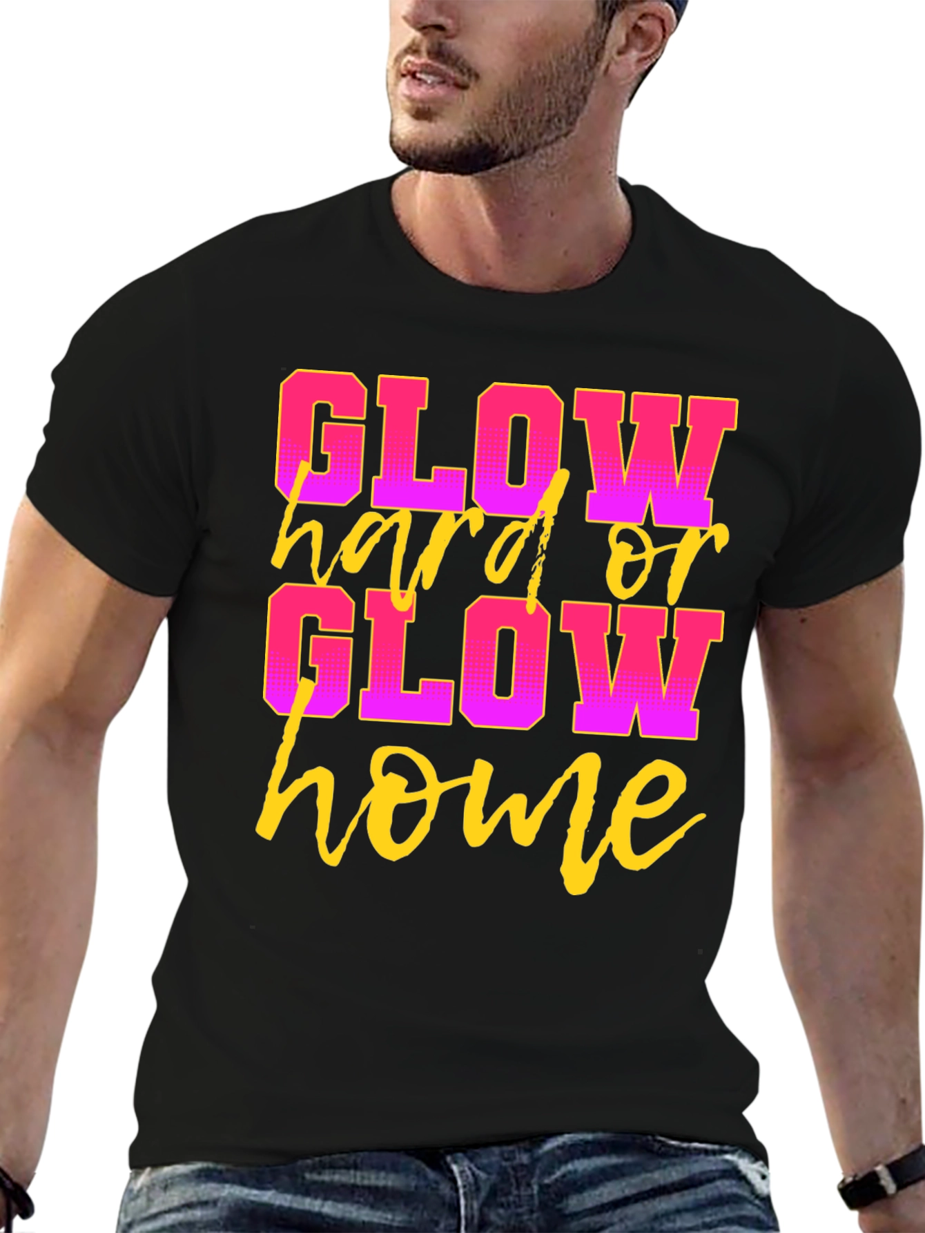 Glow Hard or Glow Home Black Graphic T-Shirt