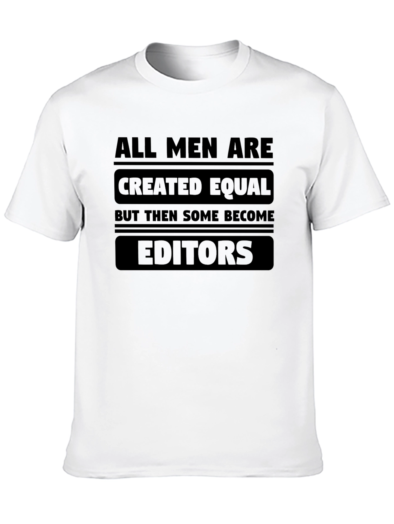 All Men Are Created Equal Funny Editor T-Shirt