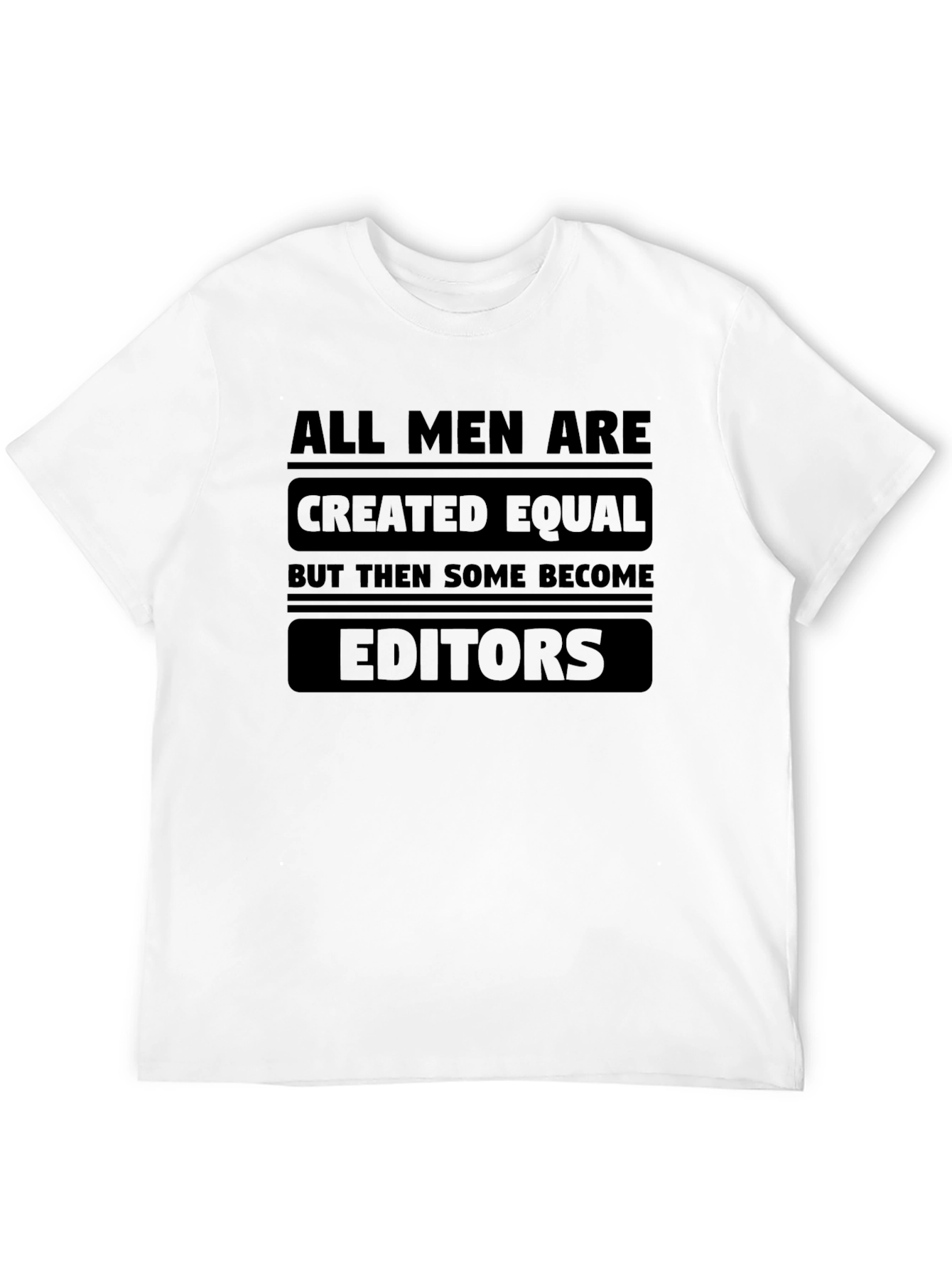 All Men Are Created Equal Funny Editor T-Shirt