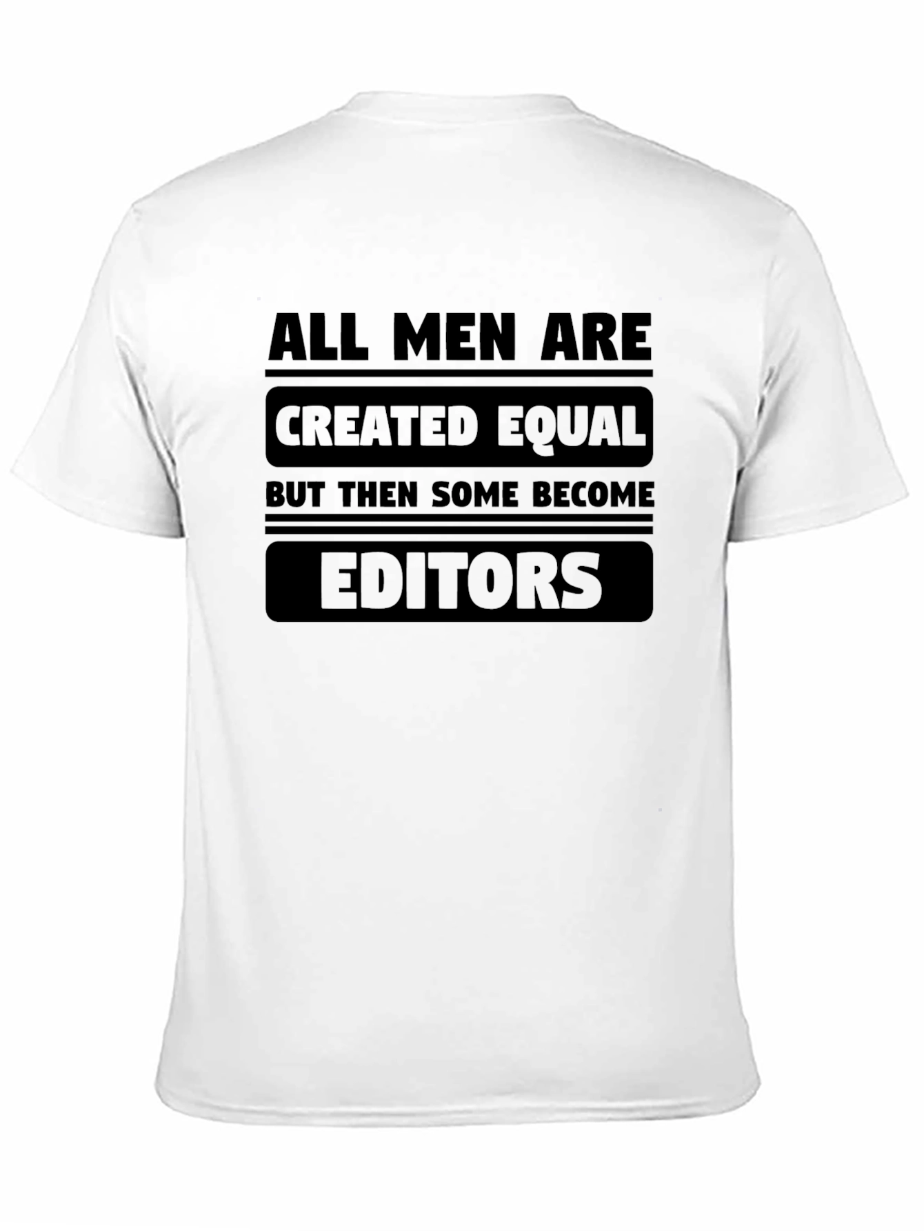 All Men Are Created Equal Funny Editor T-Shirt