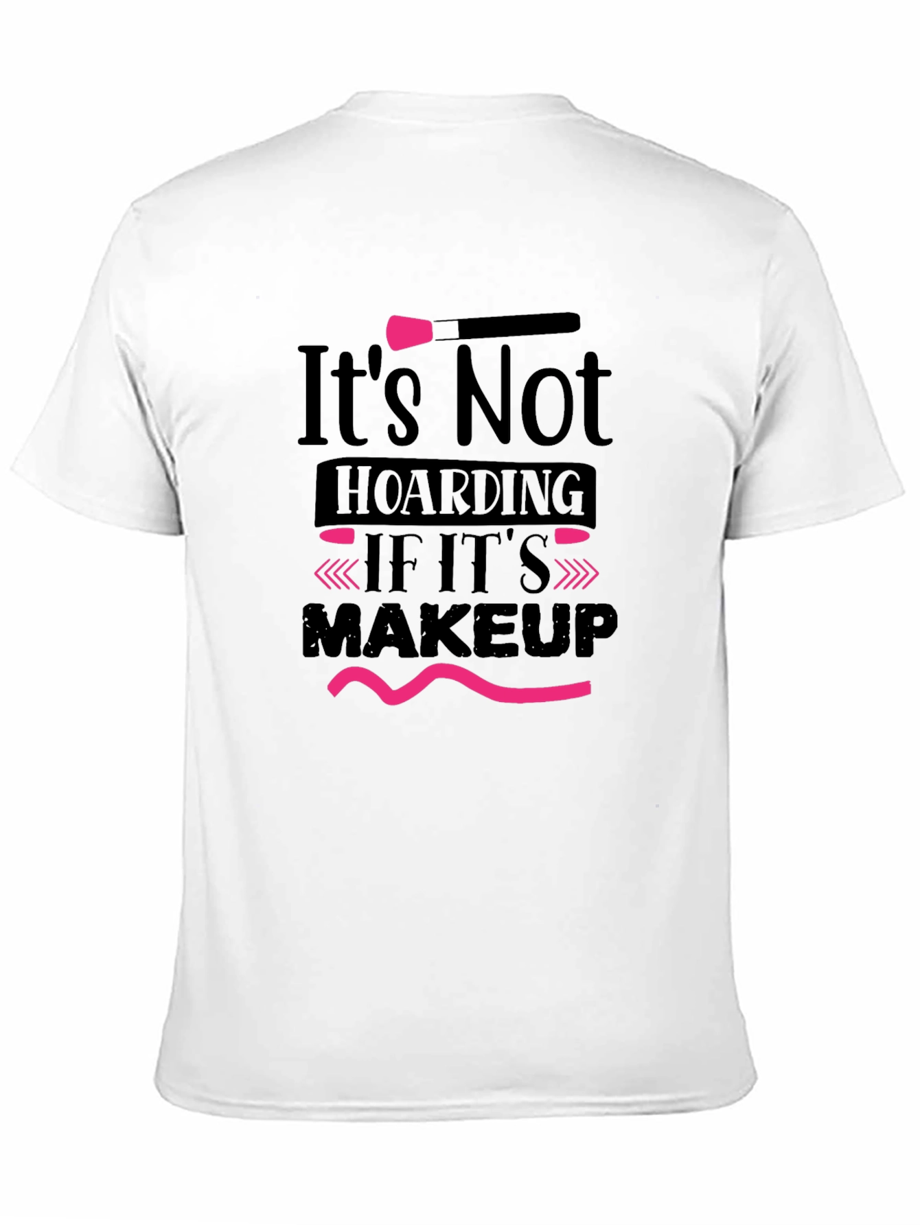 Makeup Lovers T-Shirt - Its Not Hoarding