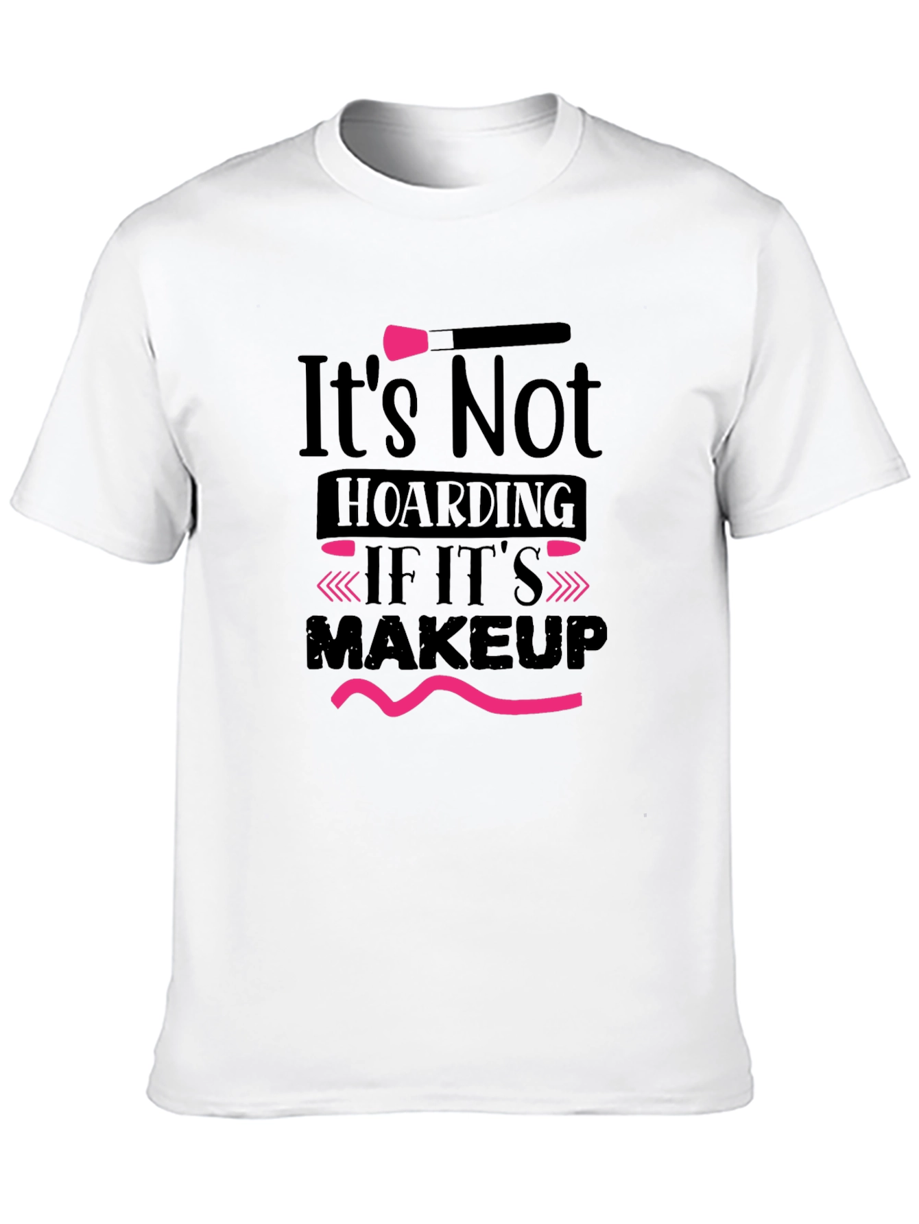 Makeup Lovers T-Shirt - Its Not Hoarding