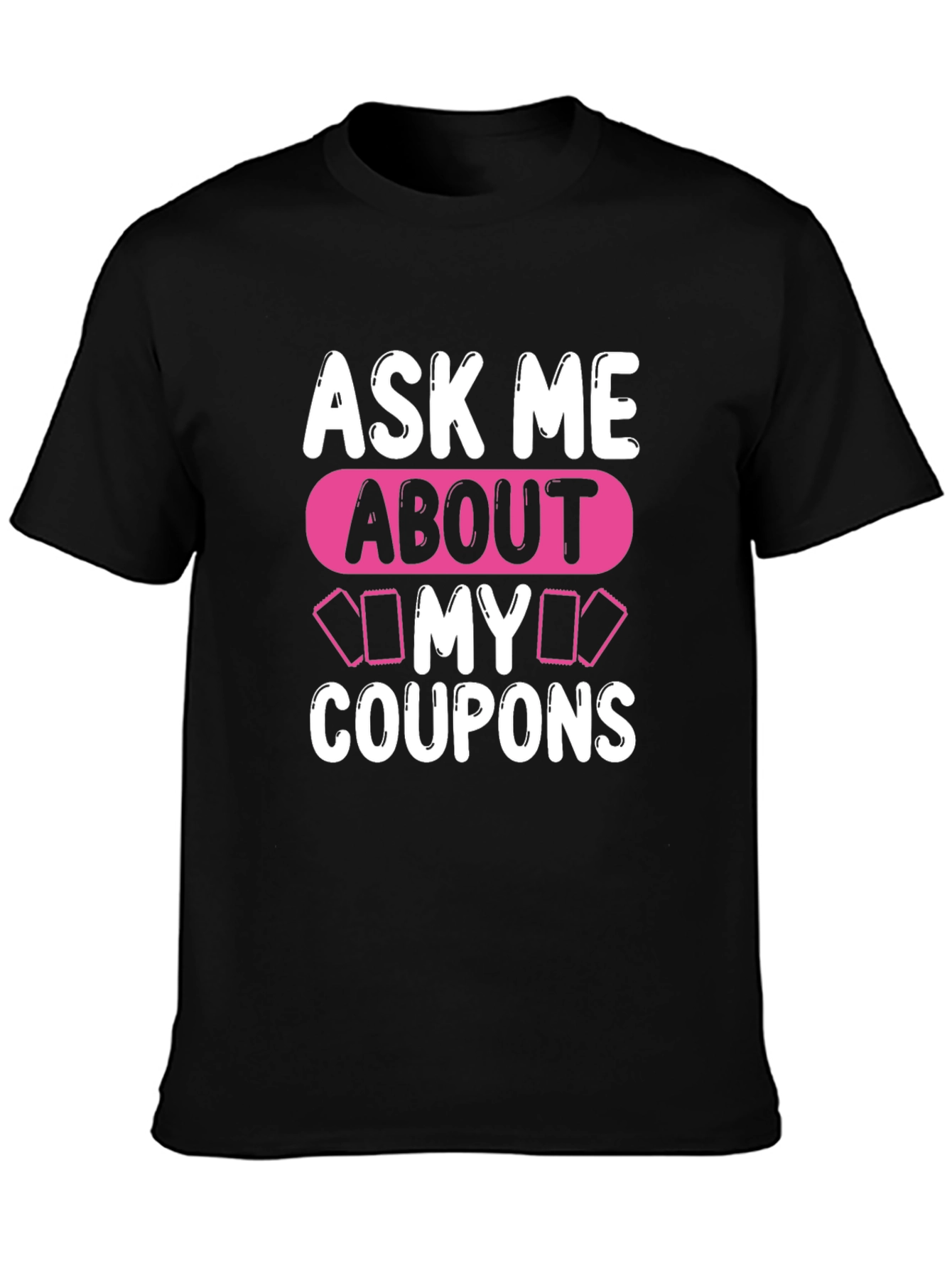 Ask Me About My Coupons T-Shirt Unique Design
