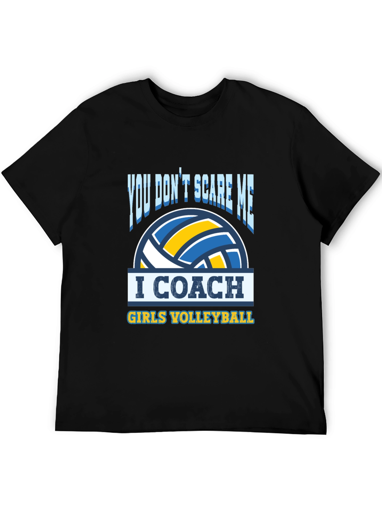 Volleyball Coach T-Shirt - You Dont Scare Me