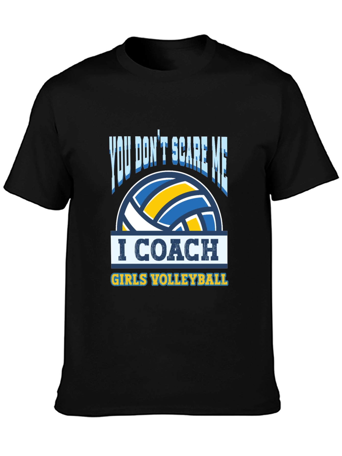 Volleyball Coach T-Shirt - You Dont Scare Me