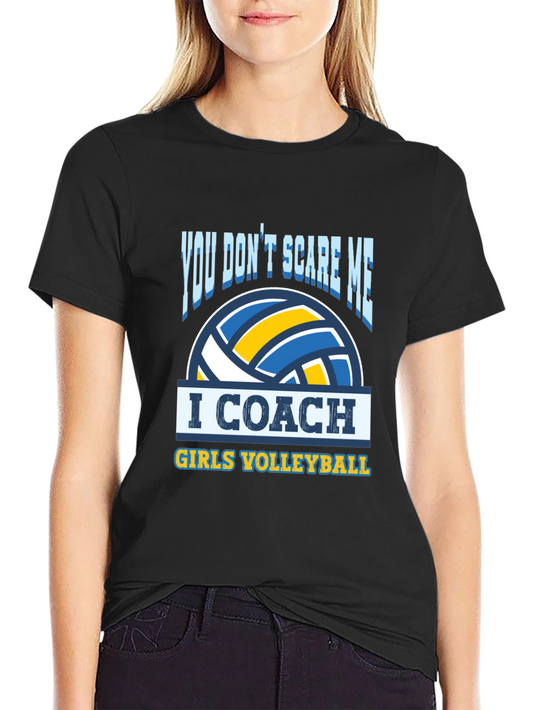 Volleyball Coach T-Shirt - You Dont Scare Me