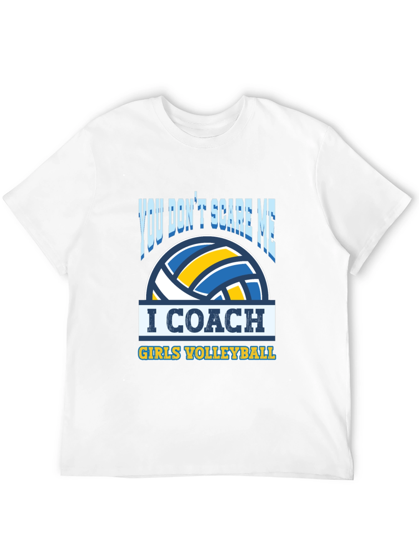 Volleyball Coach T-Shirt - You Dont Scare Me