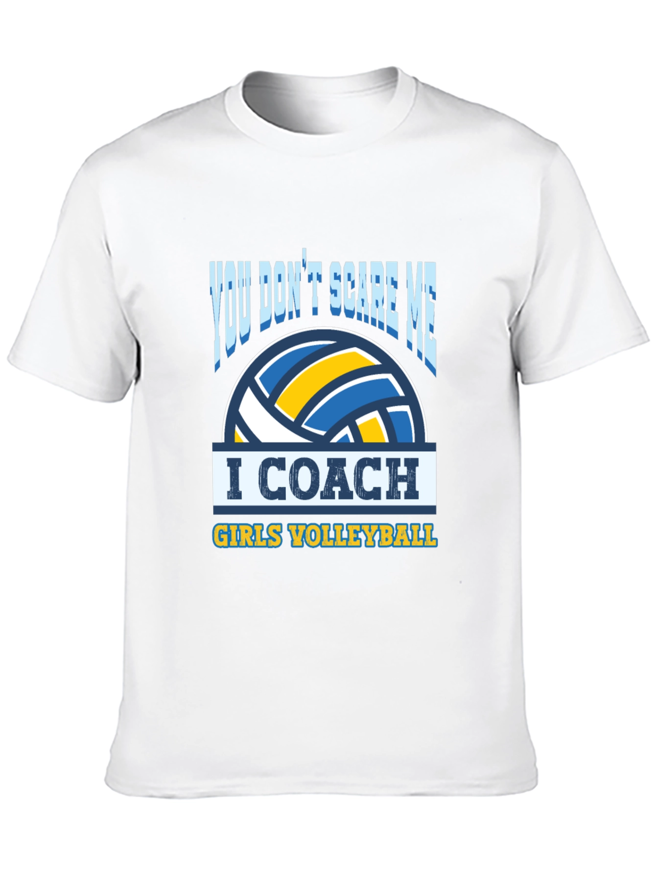 Volleyball Coach T-Shirt - You Dont Scare Me