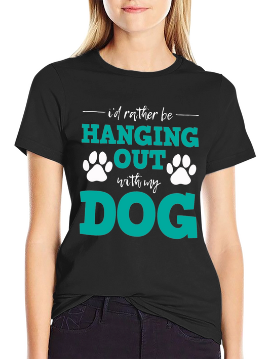 Dog Lover T-Shirt: Id Rather Be Hanging Out With My Dog
