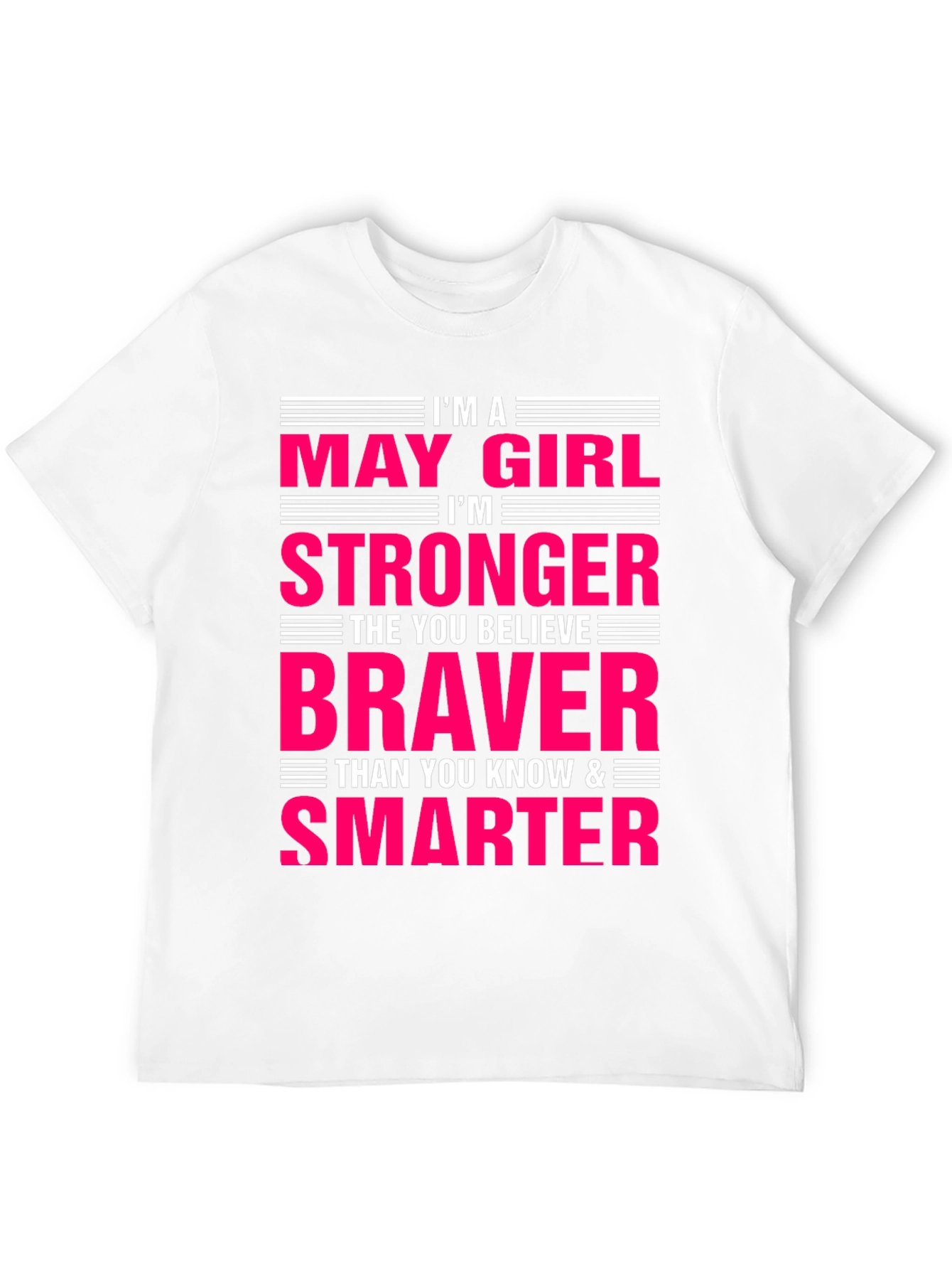 May Girl Stronger Braver Smarter T-Shirt