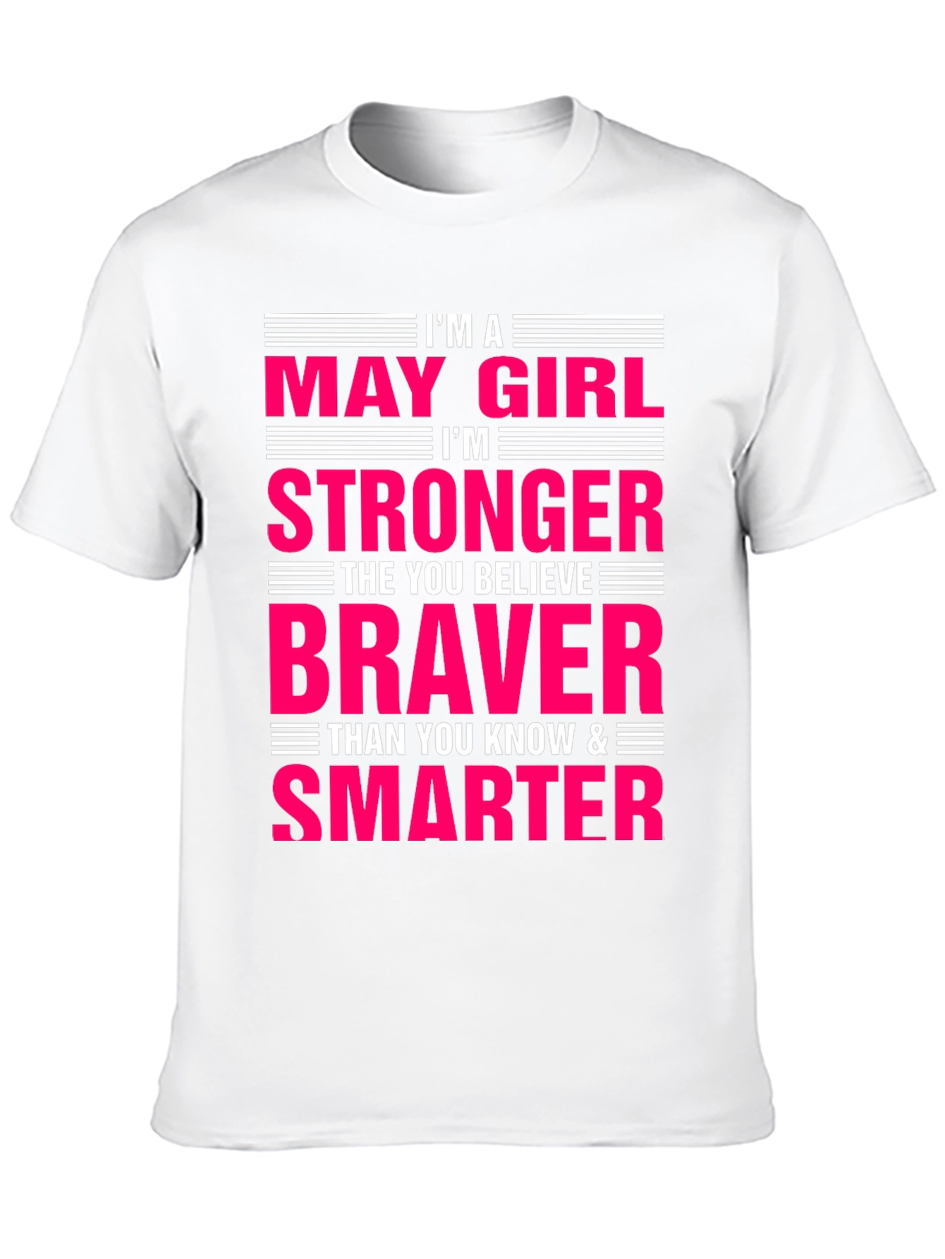May Girl Stronger Braver Smarter T-Shirt