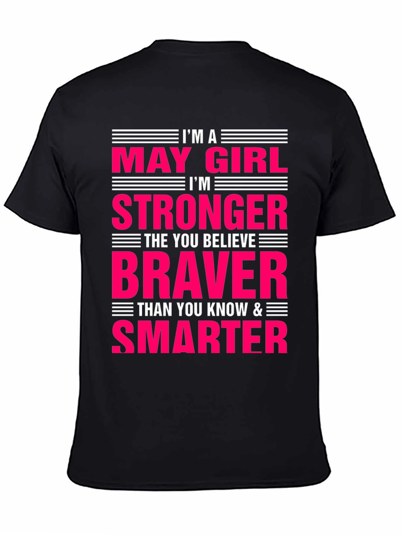 May Girl Stronger Braver Smarter T-Shirt