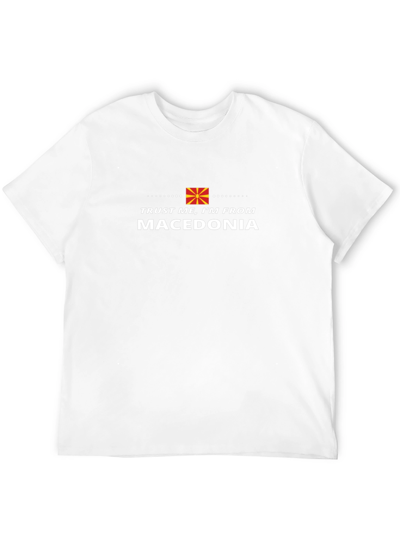 Trust Me Im From Macedonia T-Shirt